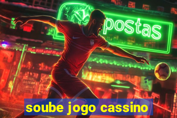 soube jogo cassino